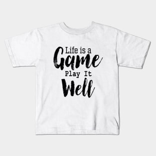 Life is a Game, Play It Well Kids T-Shirt